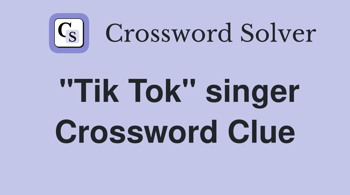 "Tik Tok" singer Crossword Clue Answers Crossword Solver